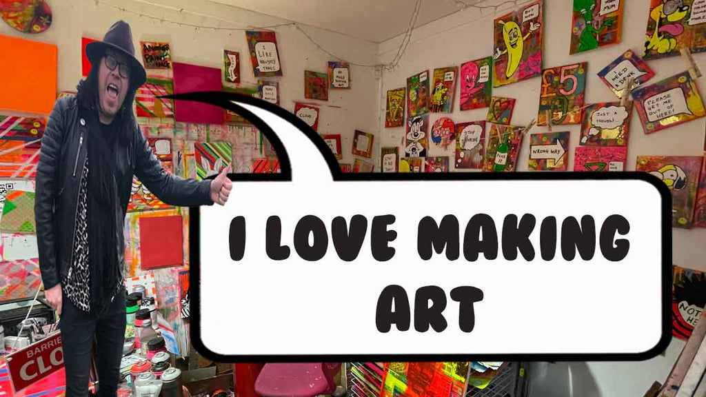 I love making art