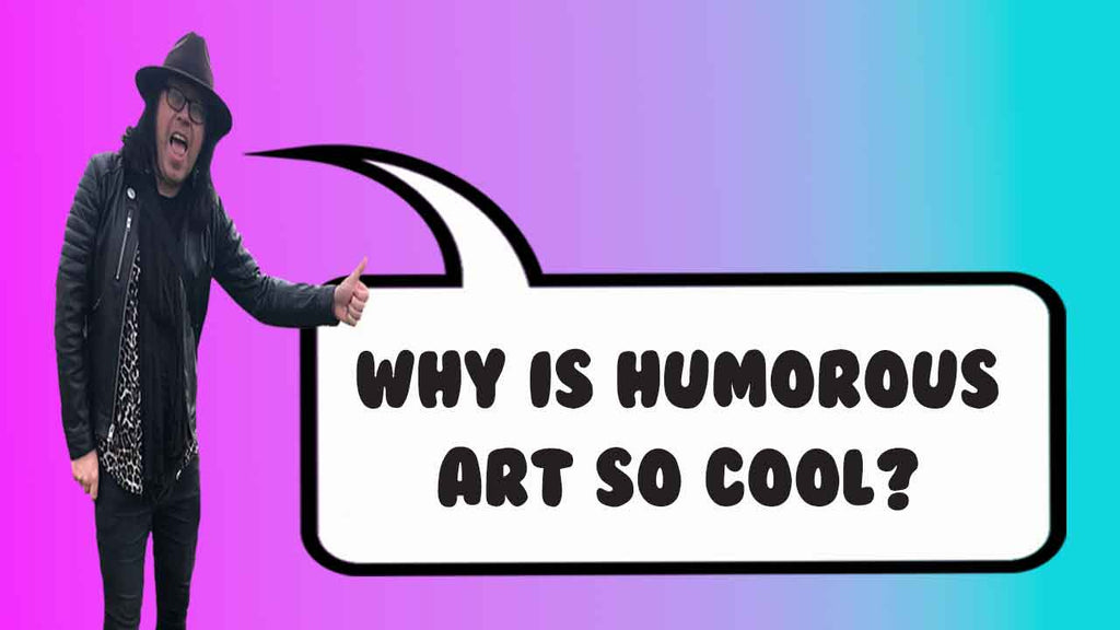 Why is humorous art so cool?
