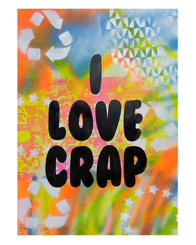 I love Crap Print by Barrie J Davies 2024, Unframed Silkscreen print on paper (hand finished), edition of 1/1 A2 size 42cm x 59cm.