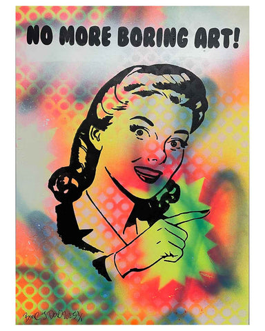 No More Boring Art Graffiti Print by Barrie J Davies 2025, Unframed Silkscreen print on paper (hand finished), edition of 1/1 A3 size 29cm x 42cm.